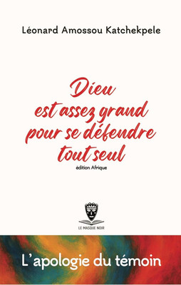Dieu est assez grand pour se défendre tout seul (édition Afrique): L'apologie du