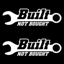 BUILT NOT BOUGHT Vinyl Sticker Decal  Car Truck Bumper Window Lifted Lowered
