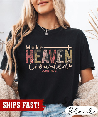 Make Heaven Crowded Shirt Christian Fall Crewneck Faith-Based Christmas Gift for
