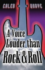 A Voice Louder Than Rock & Roll by CALEB QUAYE; Dale A. Berryhill