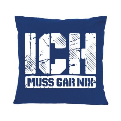 Spruch-Kissen 'Ich Muss Gar NIX' – 40x40 Cm, Baumwolle, Mit Füllung