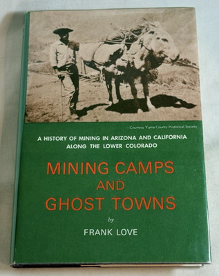 Mining Camps and Ghost Towns by Frank Love, AZ and CA History - 1974 HCDJ 1st Ed