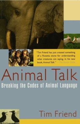 Animal Talk: Breaking the Codes of Animal Lan- paperback, Tim Friend, 0743201582