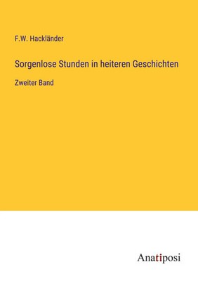 F. W. Hackländer | Sorgenlose Stunden in heiteren Geschichten | Taschenbuch