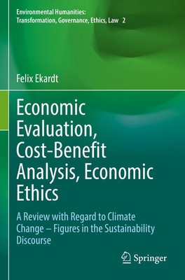 Economic Evaluation, Cost-Benefit Analysis, Economic Ethics Felix Ekardt