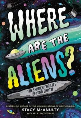 Where Are the Aliens?: The Search for Life Beyond Earth by Stacy McAnulty: New