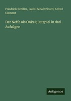 Der Neffe Als Onkel; Lutspiel In Drei AufzüGen Friedrich Schiller (U. A.) Buch