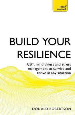 Build Your Resilience: CBT, mindfulness and stress management to survive and thr