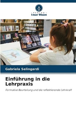 Einfhrung in die Lehrpraxis by Gabriela Selingardi (German) Paperback Book