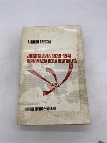 ALFREDO BRECCIA - JUGOSLAWIEN 1939 1941 DIPLOMATIE DER NEUTRALITÄT - JUFFRE