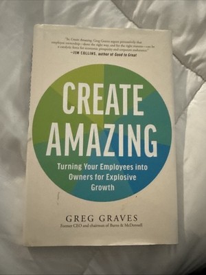 Create Amazing : Turning Your Employees into Owners for Explosive -Signed Copy!!