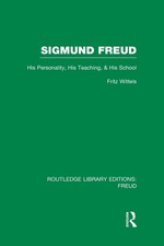 Sigmund Freud (RLE: Freud): His Personality, his Teaching and his School by Frit