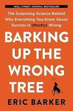Barking Up the Wrong Tree: The Surprising Science Behind Why Everything You...