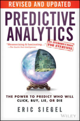 Predictive Analytics: The Power to Predict Who Will Click, Buy, Lie, - GOOD