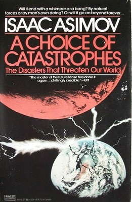 A Choice of Catastrophes: The Disasters Thata Threaten Our World