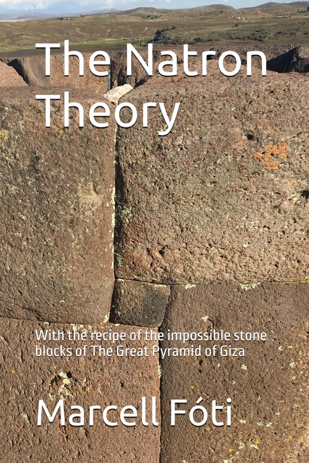 The Natron Theory: With the recipe of the impossible stone blocks of The Great