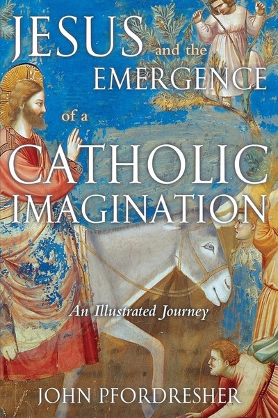 John Pfordresher | Jesus And The Emergence Of A Catholic Imagination | Buch-image
