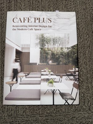 CAFE PLUS: REINVENTING INTERIOR DESIGN FOR THE MODERN CAFE By Manuel N. Zornoza