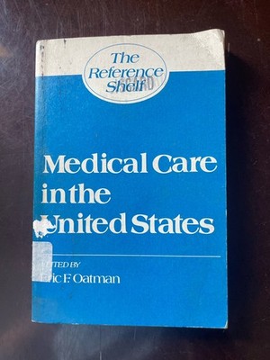 Medical Care in the United States by Eric F. Oatman The Reference Shelf