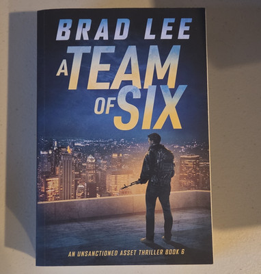 Brad Lee Team of Six (Unsanctioned Asset Thriller Book 6) 2023 Trade Paperback