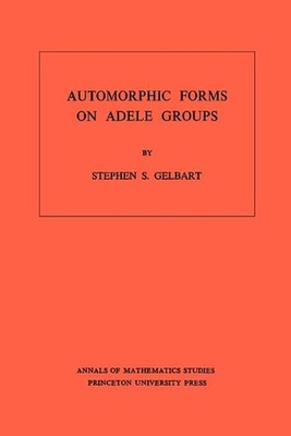 Automorphic Forms on Adele Groups by Stephen S. Gelbart (English) Paperback Book