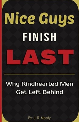 Nice Guys Finish Last: Why Kindhearted Men Get Left Behind by Zunder Studios Pap