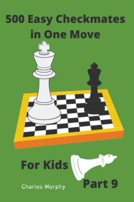 Morphy - 500 Easy Checkmates in One Move for Kids Part 9 - New paperb - X555z