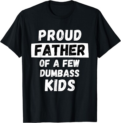 Proud Father Of A Few Kids - Funny Daddy & Dad Joke Gift T-Shirt