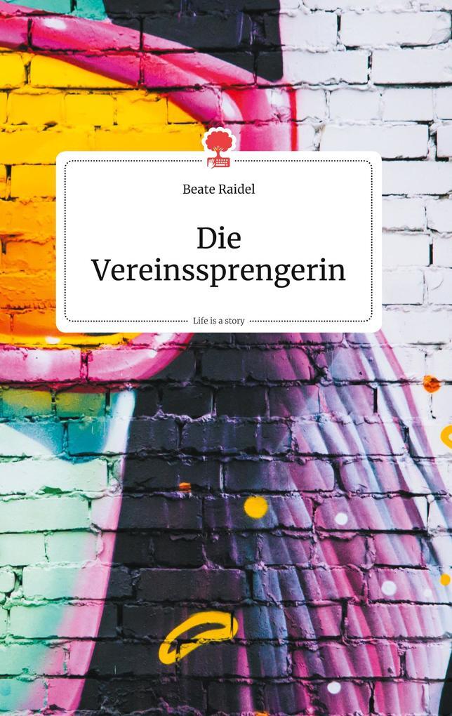 Thumbnail - Die Vereinssprengerin. Life Is A Story - Story.one | Beate Raidel |