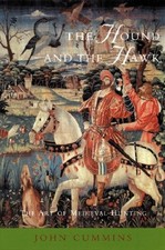 THE HOUND AND THE HAWK: THE ART OF MEDIEVAL HUNTING By John Cummins *Excellent*