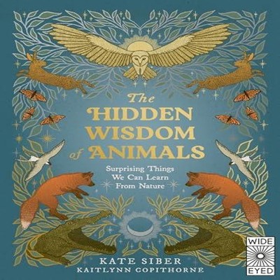 The Hidden Wisdom of Animals Surprising Things We Can Learn From