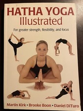 Illustrated Ser.: Hatha Yoga Illustrated by Brooke Boon, Martin Kirk and Daniel