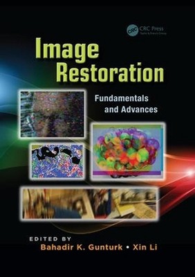 Image Restoration: Fundamentals and Advances by Bahadir Kursat Gunturk (English)