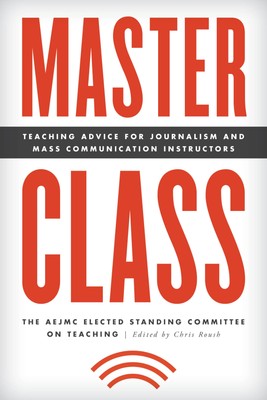 Master Class: Teaching Advice for Journalism and Mass Communication Instruct...