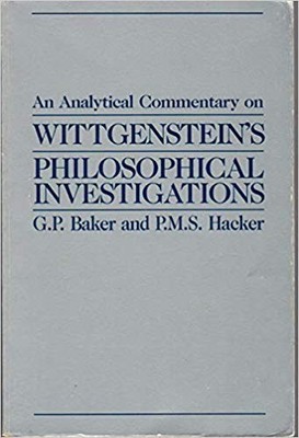 AN ANALYTICAL COMMENTARY ON WITTGENSTEIN'S PHILOSOPHICAL By Gordon P. Baker & P.