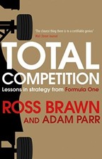 Total Competition: Lessons in Strategy from Formula One By Ross Brawn, Adam Par