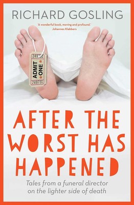 After the Worst has Happened: Tales from a funeral director on the lighter side 
