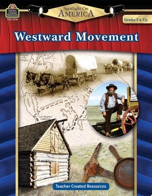 Spotlight on America: Westward Movement: Westward Movement by Teacher Created Re