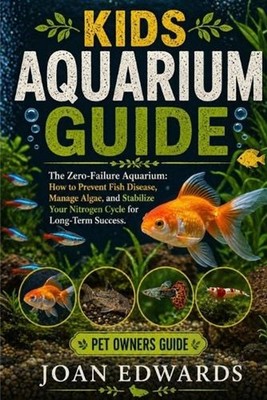 Kids Aquarium Guide: The Zero-Failure Aquarium: How to Prevent Fish Disease, Man