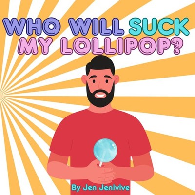Who Will Suck My Lollipop? (The 'Who Will..?' Adult Series)