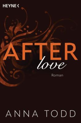 After love: Roman - AFTER 3 ? Der Bestseller in Neuausstattung Todd, Anna, C. St
