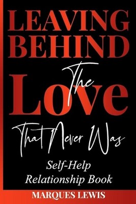 Leaving Behind the Love That Never Was by Marques Lewis Paperback Book