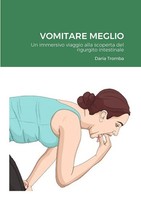 Vomitare Meglio Un Immersivo Viaggio Alla Scoperta Del Rigurgito Intestinale