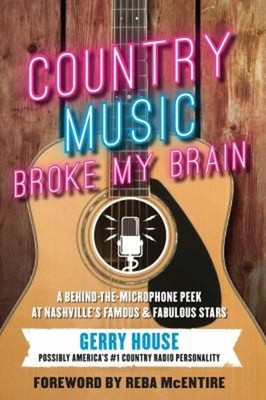 Country Music Broke My Brain : A Behind-the-Microphone Peek at Na