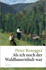 Peter Rosegger, Als ich noch der Waldbauernbub war Ein früher Megaseller und ...