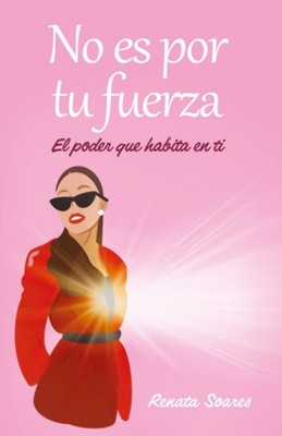 No es por tu fuerza: El poder que habita en ti (Spanish Edition) by Soares