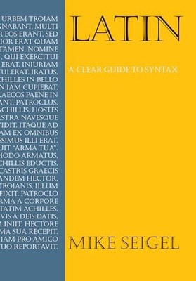 Latin: A Clear Guide to Syntax (Anthem Education) by Seigel, Mike 1843312980