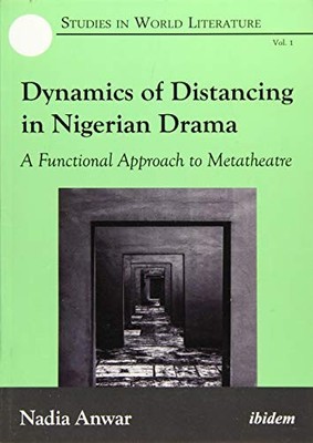 DYNAMICS OF DISTANCING IN NIGERIAN DRAMA: A FUNCTIONAL By Nadia Anwar EXCELLENT