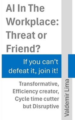 AI In The Workplace: Threat or Friend?: If you can't defeat it, join it! by Vald