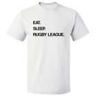 Eat Sleep Rugby League T shirt Tee